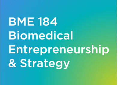 BME 184 Biomedical Entrepreneurship & Strategy