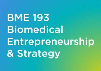 BME 193 Biomedical Entrepreneurship & Strategy